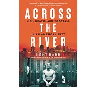 Across the River: Life, Death, and Football in an American City