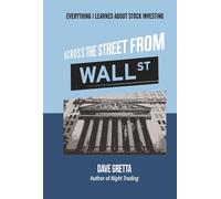 Across the Street from Wall Street: Everything I Learned About Stock Investing