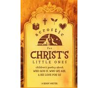 Acrostic for Christ's Little Ones: Children's Poetry about Who God is, Who We Are, & His Love for Us