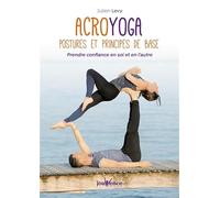 Acroyoga : postures et principes de base: Prendre confiance en soi et en l'autre