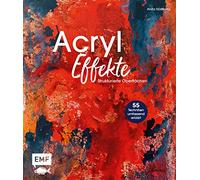 Acryl-Effekte: Das Lexikon mit 55 Techniken für strukturierte Oberflächen