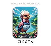 Acrylic Painting Practice Book - Chroma: Mastering Impasto Birds, Vivid Textures, and Expressive Fantasy Landscapes