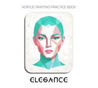 Acrylic Painting Practice Book - Elegance: A Modern Abstract Practice Book for Stylized Portraits