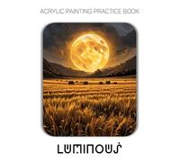 Acrylic Painting Practice Book - Luminous: An Artistic Journey into Painting the Gentle Glow of Cozy Moments