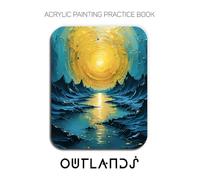Acrylic Painting Practice Book - Outlands: Mastering Sculptural Landscapes, High-Relief Ridges, and Kinetic Splatter Techniques