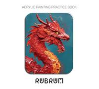Acrylic Painting Practice Book - Rubrum: A High-Relief Guide to Heavy-Body Acrylics, Aggressive Palette Knife Artistry, and Kinetic Texture