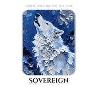 Acrylic Painting Practice Book - Sovereign: Expressive Impasto Animals for Bold Artists