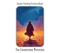 Acrylic Painting Practice Book - The Colorstorm Wanderer: Dramatic & Colorful Fantasy Scenes for Expressive Artists