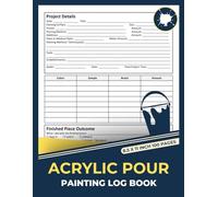 Acrylic Pour Painting Log Book: Acrylic Paint Pouring Tracker | Track Your Art Projects | fluid art project record Logbook