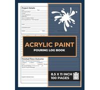 Acrylic Pour Painting Log Book: Acrylic Paint Pouring Tracker | Track Your Art Projects | fluid art project record Logbook