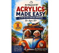 Acrylics Made Easy: A Step-by-Step Painting Workbook for Adults 50+
