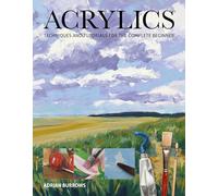 Acrylics: Techniques and Tutorials for the Complete Beginner (Art Techniques)