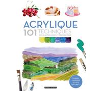 Acrylique: 101 techniques pour apprendre et progresser