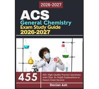 ACS General Chemistry Exam Study Guide 2026-2027: 455+ High-Quality Practice Questions with Clear, In-Depth Explanations to Ensure Exam Success