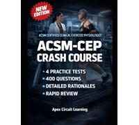 ACSM-CEP CRASH COURSE: ACSM Certified Clinical Exercise Physiologist Exam Prep with 4 Practice Tests, 400 Questions, Detailed Rationales, and Rapid Review for Safer Clinical Decisions