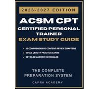 ACSM CPT Certified Personal Trainer Exam Study Guide 2026-2027: Complete Review, Practice Tests, Exercise Science, Program Design, Client Assessment, Nutrition, Safety, and ACSM CPT Exam Prep