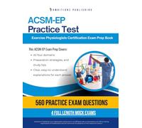ACSM-EP Practice Test: Certified Exercise Physiologist Exam Prep for ACSM-EP Certification Success with 560 Practice Questions, 4 Full-Length Mock Tests, and Clear Answer Explanations