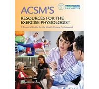 ACSM's Resources for the Exercise Physiologist: A Practical guide for the Health Fitness Professional
