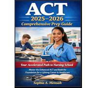ACT 2025-2026 Comprehensive Prep Guide: “Your Accelerated Path to Nursing School - Master the Enhanced ACT and Build the Foundation for a Lifelong Career in Healthcare”