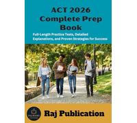 ACT 2026 Complete Prep Book .: Full-Length Practice Tests, Detailed Explanations, and Proven Strategies for Success .