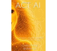 ACT AI: Comprendre le règlement européen sur l'intelligence artificielle (Le droit en clair)