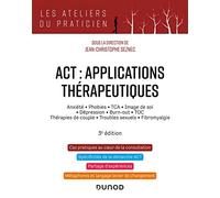 ACT : applications thérapeutiques: Anxiété, phobies, TCA, image de soi, dépression, burn-out, TOC, thérapies de couple, troubles secuels, fibromyalgie
