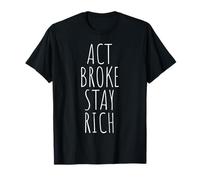 Act Broke Stay Rich Minimalismo Decir Frugalismo Éxito Camiseta