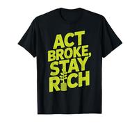 Act Broke Stay Rich Minimalismo Decir Frugalismo Éxito Camiseta