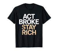 Act Broke Stay Rich Minimalismo Decir Frugalismo Éxito Camiseta