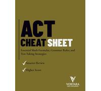 ACT CHEAT SHEET: Essential Math Formulas, Grammar Rules, and Test-Taking Strategies (Vortara Prep Academic Series)
