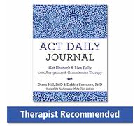 ACT Daily Journal: Get Unstuck and Live Fully with Acceptance and Commitment Therapy