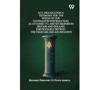 Act, Declaration, & Testimony For The Whole Of Our cov.pdfenanted Reformation, As Attained To, And Established In Britain And Ireland; Particularly Betwixt The Years 1638 And 1649, Inclusive