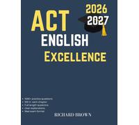 ACT English Excellence: Complete Grammar Review, Writing Strategies, Practice Questions, and Test-Taking Techniques for Achieving a Higher ACT English Score