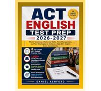 ACT ENGLISH TEST PREP 2026-2027: Master Grammar, Rhetorical Skills, Time Management, and Test Strategies to Achieve a High ACT English Score Consistently.