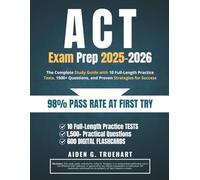 ACT Exam Prep 2025-2026: The Complete Study Guide with 10 Full-Length Practice Tests, 1500+ Questions, and Proven Strategies for Success