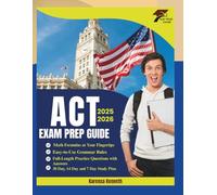 ACT EXAM PREP GUIDE 2025-2026: Step-by-Step Study Plans, Test-Taking Secrets, and Targeted Practice to Maximize Performance and Open Doors to Top College Opportunities