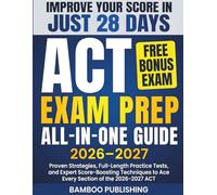 ACT Exam Prep: Proven Strategies, Full-Length Practice Tests, and Expert Score-Boosting Techniques to Ace Every Section of the 2026-2027 ACT