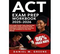 ACT EXAM PREP WORKBOOK 2025-2026: Full-Length Practice Tests, Step-by-Step Explanations Guide, and Smart Study Techniques to Maximize Your Score and Pass with Confidence on Your First Attempt