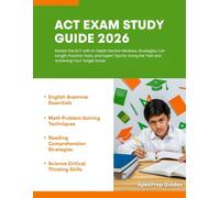 ACT EXAM STUDY GUIDE 2026: Master the ACT with In-Depth Section Reviews, Proven Strategies, Full-Length Practice Tests, and Expert Tips for Acing the Test and Achieving Your Target Score.