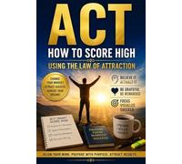 ACT "How to Score High Using the Law of Attraction"