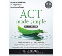 ACT Made Simple: An Easy-To-Read Primer on Acceptance and Commitment Therapy (The Mastering ACT Series)