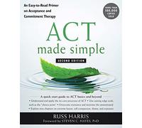 ACT Made Simple: An Easy-To-Read Primer on Acceptance and Commitment Therapy (The Mastering ACT Series)