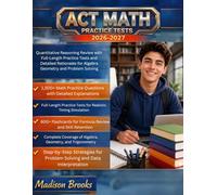 ACT MATH PRACTICE TESTS 2026-2027: Quantitative Reasoning Review with Full-Length Practice Tests and Detailed Rationales for Algebra Geometry and Problem Solving