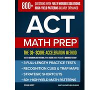 ACT Math Prep: The 30+ Score Acceleration Method - Master Recurring ACT Patterns, Think Faster Under Pressure & Dominate Test Day with Realistic Full-Length Exams