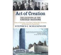 Act of Creation: The Founding of the United Nations