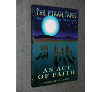 Act of Faith: P'Taah Tapes - Transmissions from the Pleiades