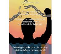 ACT on Anxiety: Turning Fear Into Freedom: Turning Fear Into Freedom (Clinical Skills For Daily Life)