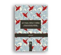 Act para niñas y niños: Terapia de aceptación y compromiso para consultantes jóvenes y sus familias.