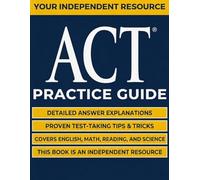 ACT PRACTICE GUIDE 2026-2027: The Complete Study Guide
