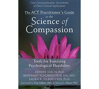 ACT Practitioner's Guide to the Science of Compassion: Tools for Fostering Psychological Flexibility
